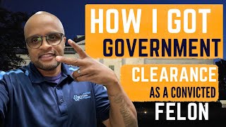 How I Got A Government Clearance as A Convicted Felon