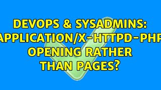 DevOps & SysAdmins: application/x-httpd-php opening rather than pages? (2 Solutions!!)