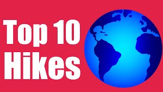 Top 10 Hikes on Earth
