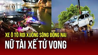 Xe ô tô rơi xuống sông Đồng Nai, nữ tài xế tử vong | VTV24