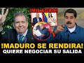 NICOLAS MADURO SE RENDIRÁ Y QUIERE NEGOCIAR SALIDA CON BENEFICIOS, TODOS SUS 