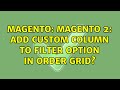 Magento: Magento 2: Add custom column to filter option in order grid?