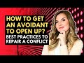 How to Get an Avoidant to Open Up and Repair