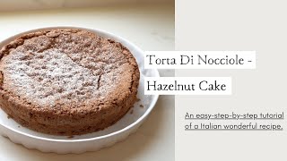 Torta Di Nocciole - Hazelnut Cake