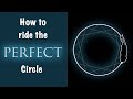 How to ride the Perfect Circle