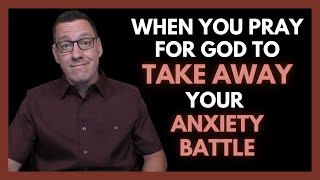 When You Pray for God to Take Away Your Anxiety