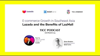 TICC Podcast: “E-Commerce Growth in Southeast Asia - Lazada and the Benefits of LazMall”