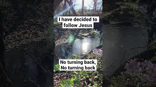 I have decided to follow Jesus, no turning back