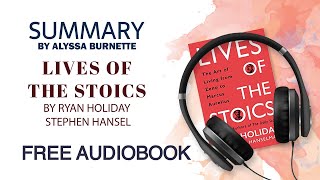 Summary of Lives of the Stoics by Ryan Holiday and Stephen Hansel | Free Audiobook
