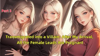 P3.Transmigrated into a Villain: After My Arrival, All the Female Leads Are Pregnant.#manga #novel