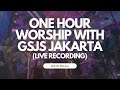 One Hour Worship with GSJS Jakarta [Live Recording]