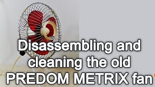 Disassembling and cleaning the old PREDOM METRIX fan