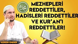 Mezhepleri reddettiler, hadisleri reddettiler ve sonunda Kur'an'ı da reddettiler! / Kerem Önder