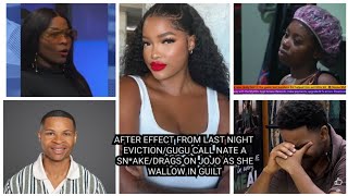 AFTER EFFECT FROM LAST NIGHT EVICTION/GUGU CALL NATE A SN*AKE/DRAGS ON JOJO AS SHE WALLOW IN GUILT