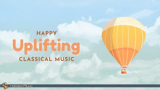 Happy Classical Music – Uplifting & Inspiring