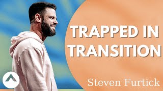 Steven Furtick - Trapped In Transition | Elevation Church