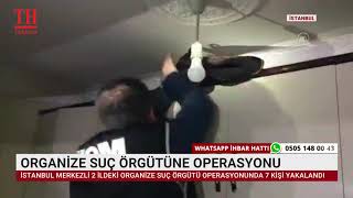 ORGANİZE SUÇ ÖRGÜTÜNE OPERASYON