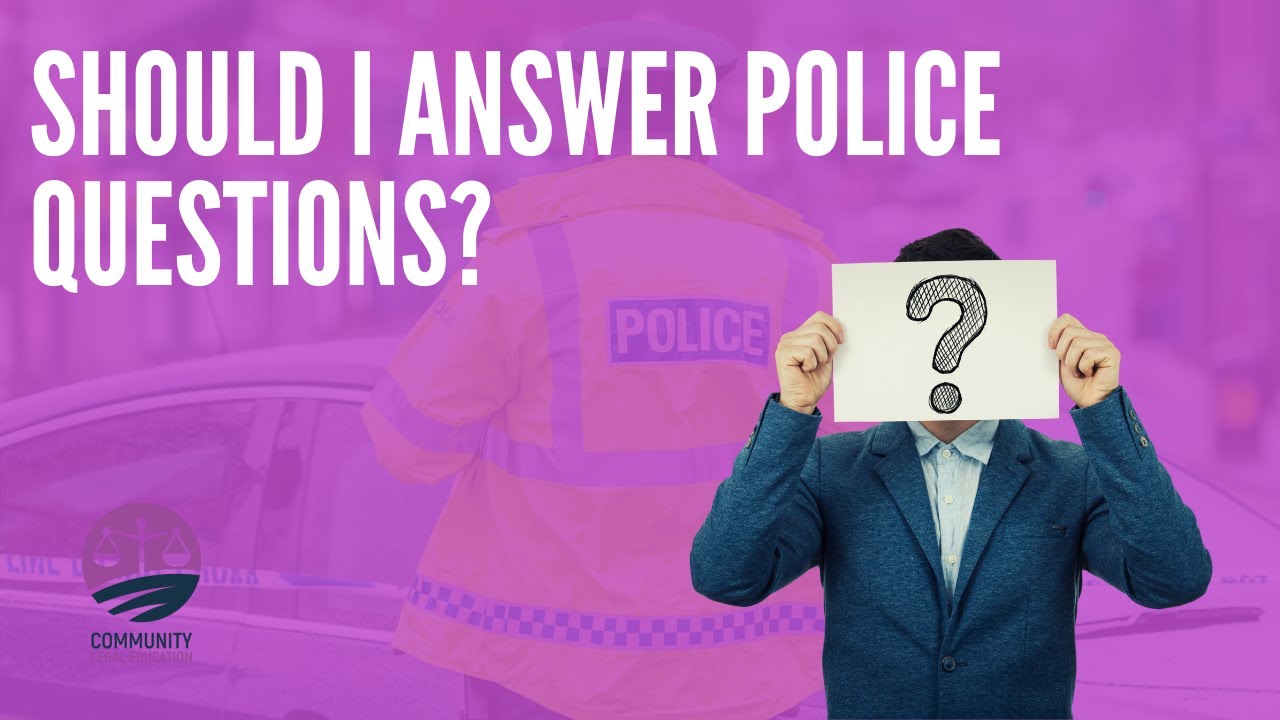 SHOULD I ANSWER POLICE QUESTIONS? - 4 GOOD REASONS TO TALK TO THE ...