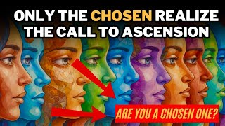 Who Are the Chosen in the Spiritual Ascent to 5D? Find out if you are among them