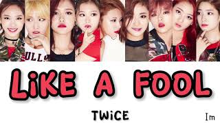 【かなるび/日本語訳】Like a Fool - TWICE (트와이스/トゥワイス)