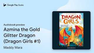 Azmina the Gold Glitter Dragon (Dragon Girls… by Maddy Mara · Audiobook preview