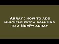 Array : How to add multiple extra columns to a NumPy array