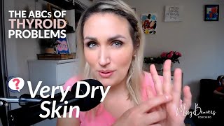 The ABCs of Thyroid Problems - VERY DRY SKIN