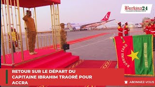 Investiture du Président du Ghana : Retour sur le départ du Capitaine Ibrahim TRAORÉ pour Accra