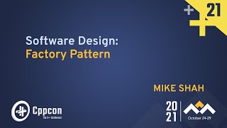 The Factory Pattern - Mike Shah - CppCon 2021