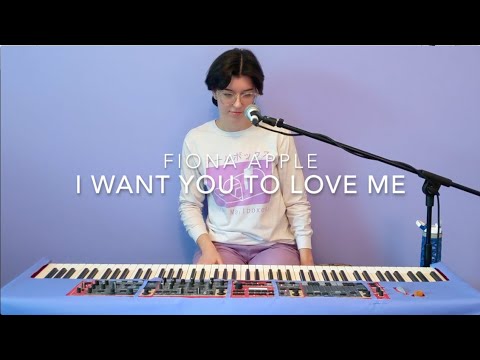 "I Want You To Love Me" (Fiona Apple Vocal & Piano Cover) By The ...