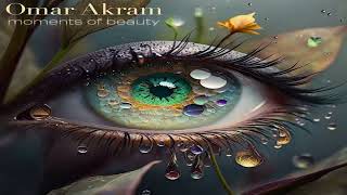 Omar Akram  -  Moments of Beauty (FULL ALBUM 2023) NEW!!!