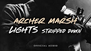 Archer Marsh - Lights (Stripped Down Version) [Official Audio]