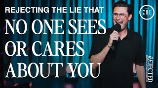 REJECTING THE LIE THAT NO ONE SEES OR CARES ABOUT YOU | CHAD VEACH | ZOE CHURCH