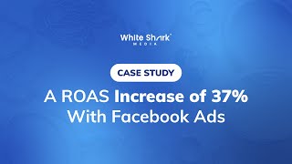 How a Custom Facebook Ads Strategy Improved ROAS by 37%