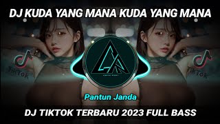 DJ KUDA YANG MANA KUDA YANG MANA - Pantun Janda Viral TIKTOK 2023 Full Bass!!