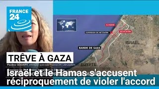 Trêve à Gaza : Israël et le Hamas s'accusent réciproquement de violer l'accord • FRANCE 24