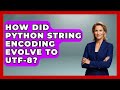 How Did Python String Encoding Evolve To UTF-8? - Python Code School