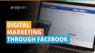 Digital Marketing Through Facebook | Facebook Marketing Tutorial | Facebook Marketing | Simplilearn