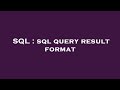 SQL : sql query result format