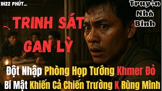 TRINH SÁT VIỆT Gan Lỳ Đột Nhập Phòng Họp Tướng Khmer Đỏ – Đặt Sinh Mạng Lên Bàn Cân | Chiến trường k