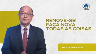 Renove-se! Faça nova todas as coisas - Educação da Vida