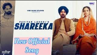 New Punjabi Songs 2024| Shareeka (Official Song) Pavitar Lassoi | Hashneen Chauhan | Deepak Dhillon