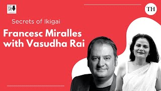 The Secrets of Ikigai: Francesc Miralles in conversation with Vasudha Rai