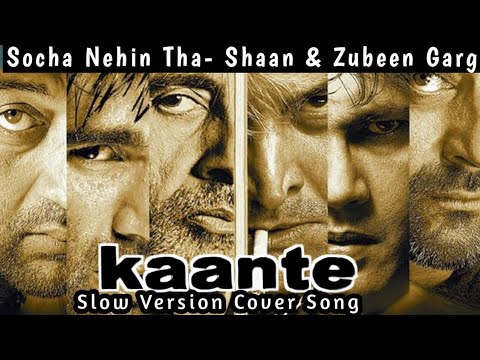 Socha Nehin Tha Kaante Sad Version Song Shaan Zubeen Garg Slow