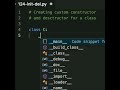 In Python, you can create your own constructor and destructor for your classes. Python programming