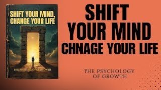 Shift Your Mind, Change Your Life: The Psychology of Growth (Audiobook)