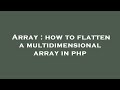 Array : how to flatten a multidimensional array in php