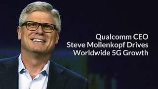 Qualcomm CEO Steve Mollenkopf Drives Worldwide 5G Growth With Confidence