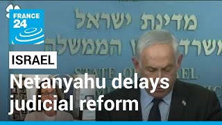 Israel judicial reform: Netanyahu delays legal reforms amid mass protests • FRANCE 24 English