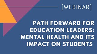 Path Forward for Education Leaders: Mental Health and its Impact on Students